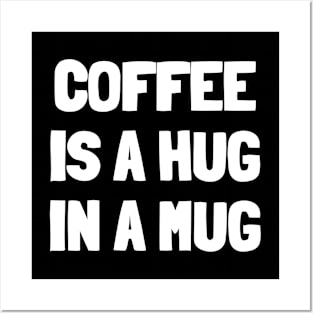 Coffee is a hug in a mug Posters and Art